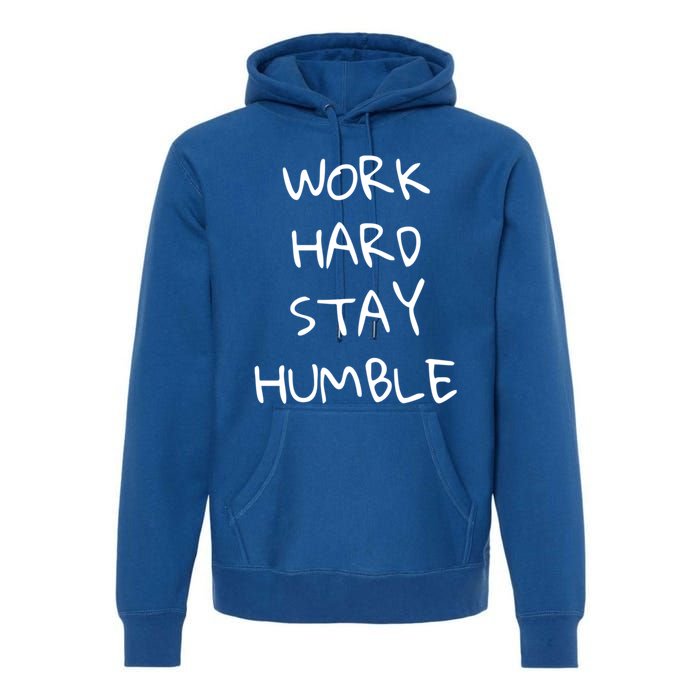 Work Hard Stay Humble For Entrepreneur Businessperson Funny Gift Premium Hoodie