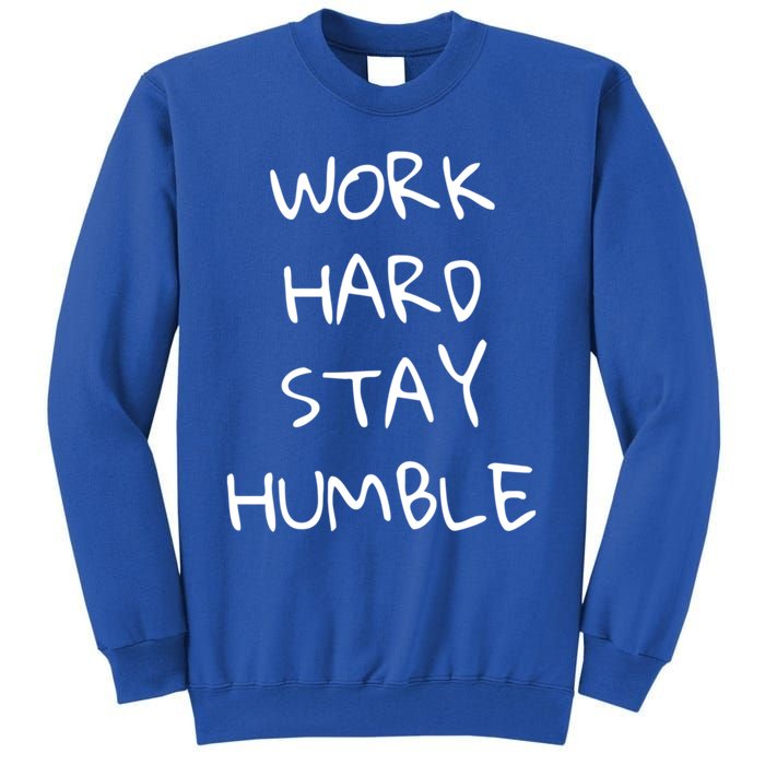 Work Hard Stay Humble For Entrepreneur Businessperson Funny Gift Tall Sweatshirt