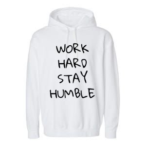 Work Hard Stay Humble For Entrepreneur Businessperson Funny Gift Garment-Dyed Fleece Hoodie