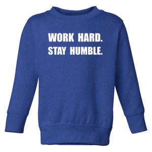 Work Hard Stay Humble Funny Gift Toddler Sweatshirt