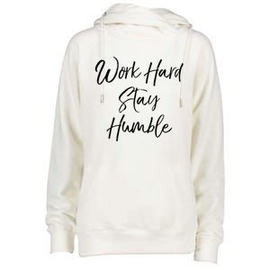 Work Hard Stay Humble Motivational Quote Gift Womens Funnel Neck Pullover Hood