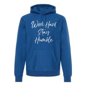 Work Hard Stay Humble Motivational Quote Gift Premium Hoodie