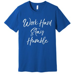 Work Hard Stay Humble Motivational Quote Gift Premium T-Shirt