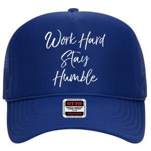 Work Hard Stay Humble Motivational Quote Gift High Crown Mesh Back Trucker Hat