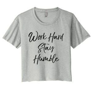 Work Hard Stay Humble Motivational Quote Gift Women's Crop Top Tee