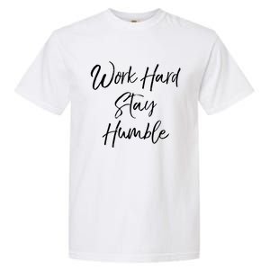 Work Hard Stay Humble Motivational Quote Gift Garment-Dyed Heavyweight T-Shirt