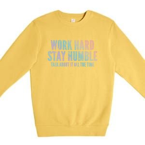 Work Hard Stay Humble Light Cool Gift Premium Crewneck Sweatshirt