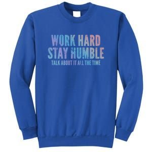 Work Hard Stay Humble Light Cool Gift Sweatshirt