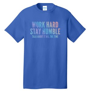 Work Hard Stay Humble Light Cool Gift Tall T-Shirt