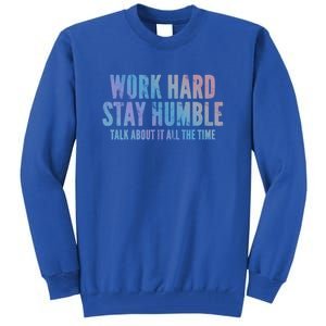 Work Hard Stay Humble Light Cool Gift Tall Sweatshirt