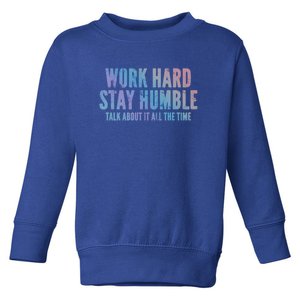 Work Hard Stay Humble Light Cool Gift Toddler Sweatshirt