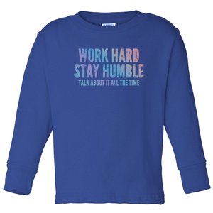 Work Hard Stay Humble Light Cool Gift Toddler Long Sleeve Shirt