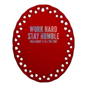 Work Hard Stay Humble Light Cool Gift Ceramic Oval Ornament