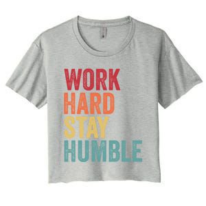 Work Hard Stay Humble Motivational Quote Gift Women's Crop Top Tee