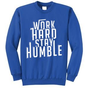 Work Hard Stay Humble Motivational Quote Positivity Gift Sweatshirt