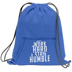 Work Hard Stay Humble Motivational Quote Positivity Gift Sweatshirt Cinch Pack Bag