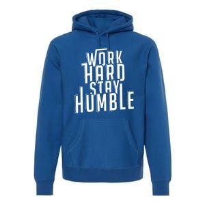 Work Hard Stay Humble Motivational Quote Positivity Gift Premium Hoodie