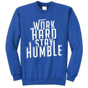 Work Hard Stay Humble Motivational Quote Positivity Gift Tall Sweatshirt