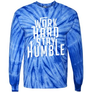 Work Hard Stay Humble Motivational Quote Positivity Gift Tie-Dye Long Sleeve Shirt