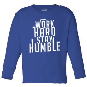 Work Hard Stay Humble Motivational Quote Positivity Gift Toddler Long Sleeve Shirt