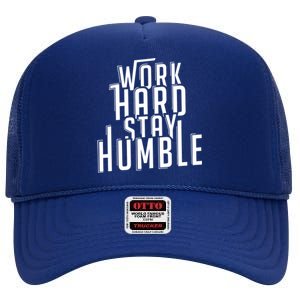 Work Hard Stay Humble Motivational Quote Positivity Gift High Crown Mesh Back Trucker Hat