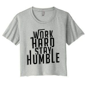 Work Hard Stay Humble Motivational Quote Positivity Gift Women's Crop Top Tee