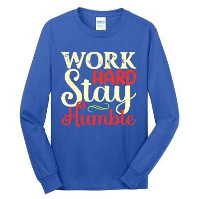 Work Hard Stay Humble Meaningful Gift Tall Long Sleeve T-Shirt