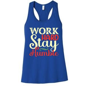 Work Hard Stay Humble Meaningful Gift Women's Racerback Tank