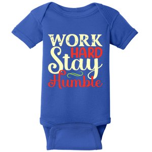 Work Hard Stay Humble Meaningful Gift Baby Bodysuit