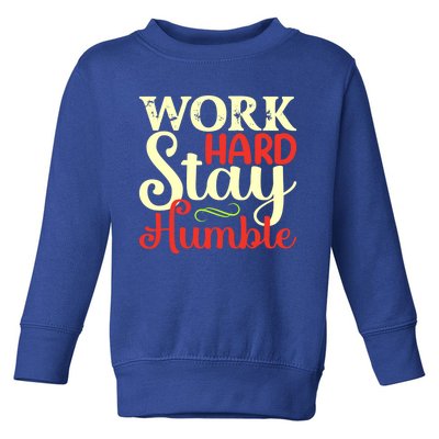 Work Hard Stay Humble Meaningful Gift Toddler Sweatshirt