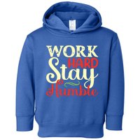 Work Hard Stay Humble Meaningful Gift Toddler Hoodie