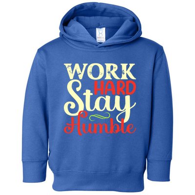 Work Hard Stay Humble Meaningful Gift Toddler Hoodie