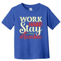 Work Hard Stay Humble Meaningful Gift Toddler T-Shirt