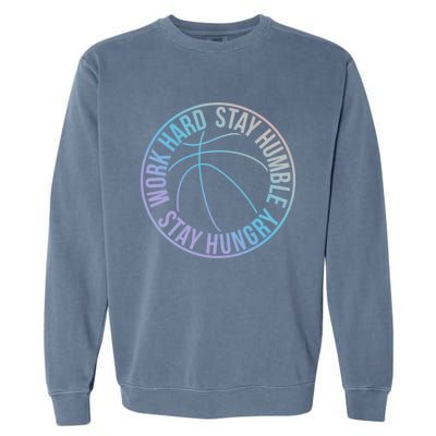 Work Hard Stay Humble Stay Hungry Hoops Training Logo Gift Garment-Dyed Sweatshirt