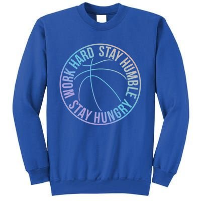 Work Hard Stay Humble Stay Hungry Hoops Training Logo Gift Tall Sweatshirt