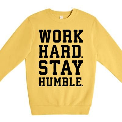 Work Hard Stay Humble Gym Hustle Success Motivation Great Gift Premium Crewneck Sweatshirt