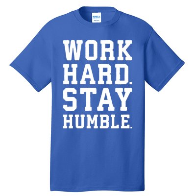 Work Hard Stay Humble Gym Hustle Success Motivation Great Gift Tall T-Shirt