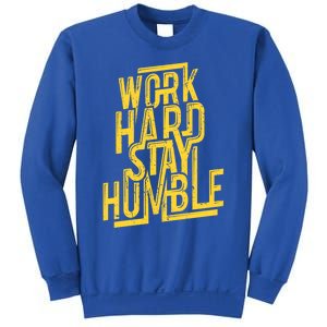 Work Hard Stay Humble Gift Positive Quote Saying Sweatshirt