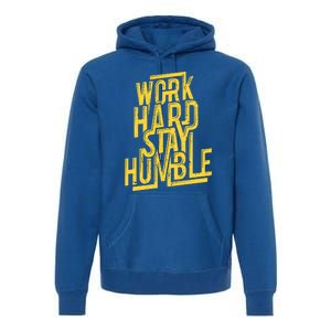 Work Hard Stay Humble Gift Positive Quote Saying Premium Hoodie