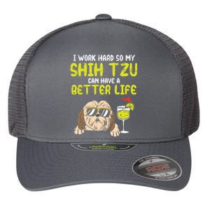 Work Hard Shih Tzu Better Life Funny Dog Lover Owner Gift Flexfit Unipanel Trucker Cap