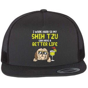 Work Hard Shih Tzu Better Life Funny Dog Lover Owner Gift Flat Bill Trucker Hat