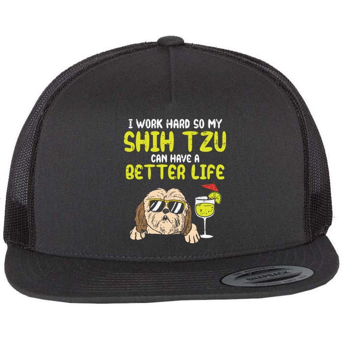 Work Hard Shih Tzu Better Life Funny Dog Lover Owner Gift Flat Bill Trucker Hat