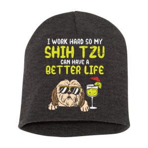 Work Hard Shih Tzu Better Life Funny Dog Lover Owner Gift Short Acrylic Beanie