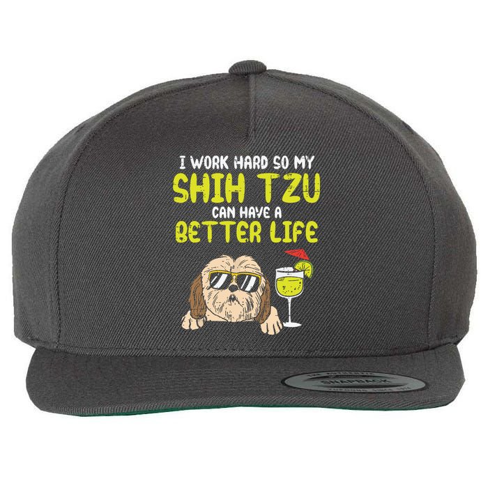 Work Hard Shih Tzu Better Life Funny Dog Lover Owner Gift Wool Snapback Cap