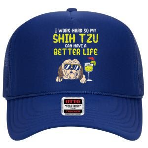 Work Hard Shih Tzu Better Life Funny Dog Lover Owner Gift High Crown Mesh Back Trucker Hat