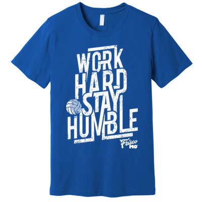 Work Hard Stay Humble Volleyball Gift Premium T-Shirt