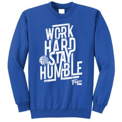 Work Hard Stay Humble Volleyball Gift Tall Sweatshirt