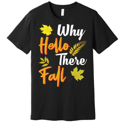 Why Hello There Fall Premium T-Shirt