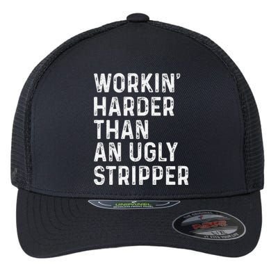 Working Harder Than An Ugly Stripper Funny Flexfit Unipanel Trucker Cap