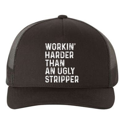 Working Harder Than An Ugly Stripper Funny Yupoong Adult 5-Panel Trucker Hat